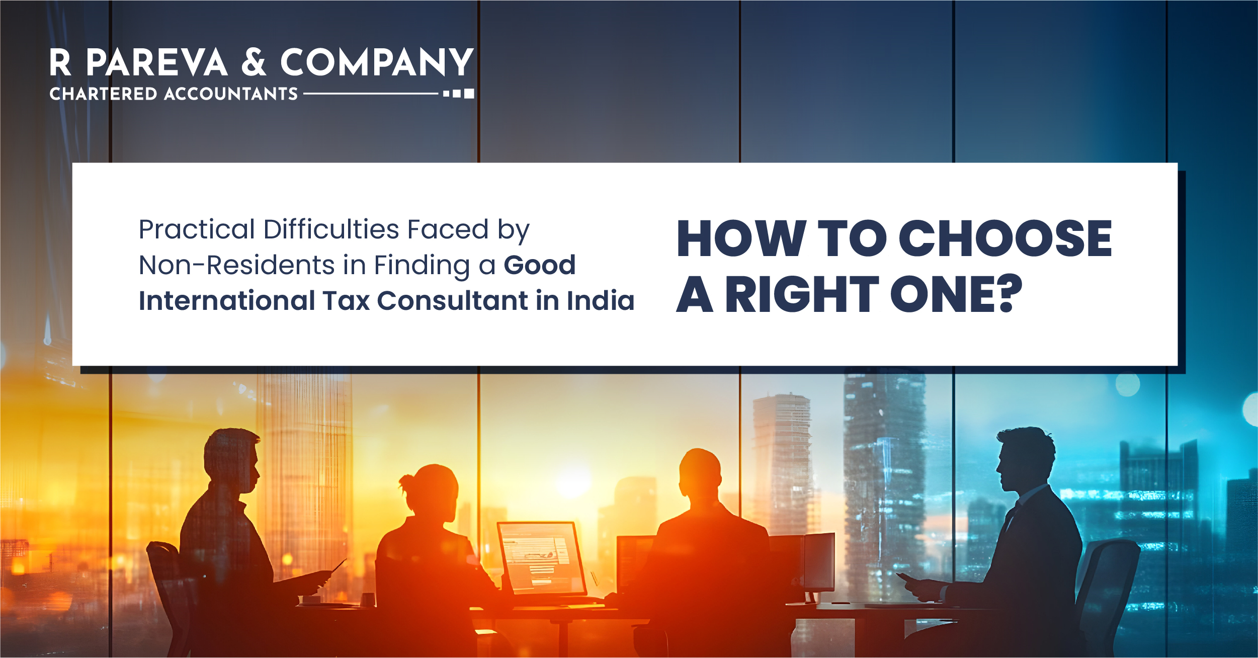 Practical Difficulties Faced by Non-Residents in Finding a Good International Tax Consultant in India